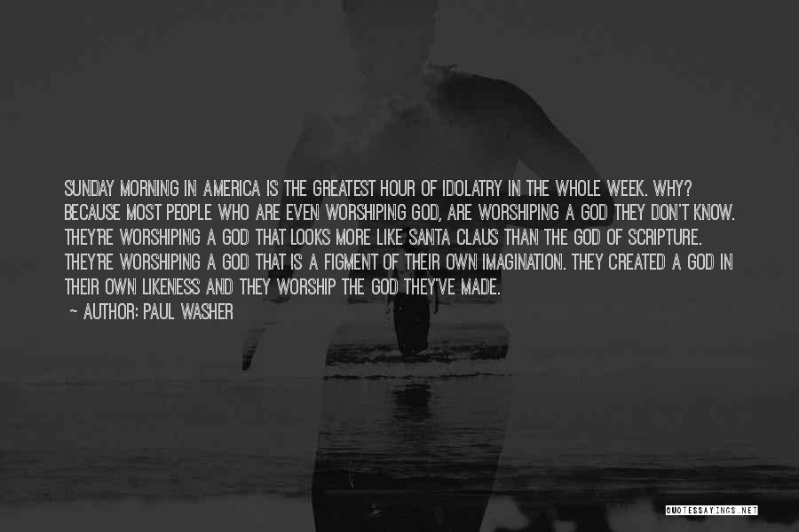Sunday Morning Worship Quotes By Paul Washer