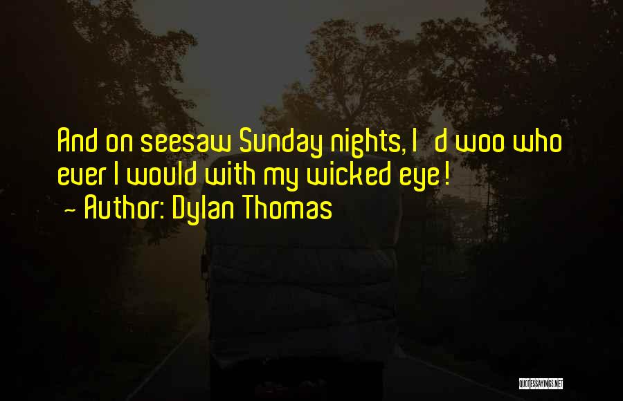 Sunday Night Quotes By Dylan Thomas