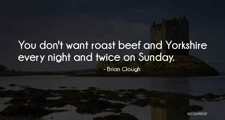 Sunday Roast Quotes By Brian Clough