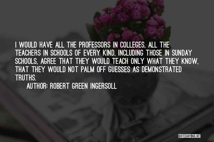 Sunday School Teaching Quotes By Robert Green Ingersoll