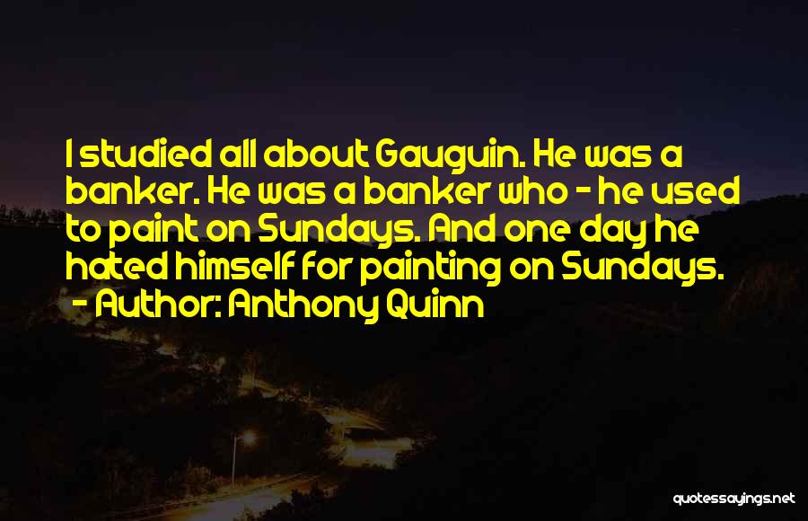 Sundays Quotes By Anthony Quinn