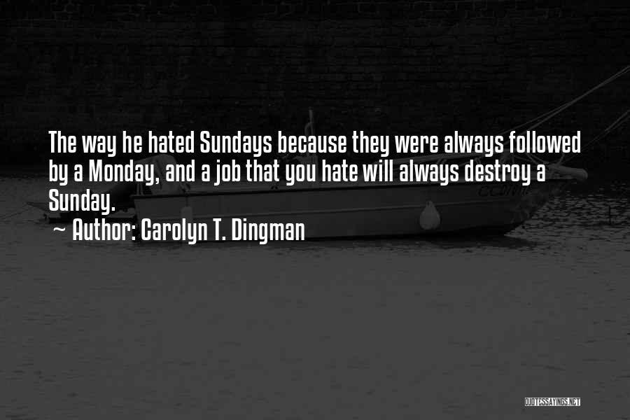 Sundays Quotes By Carolyn T. Dingman