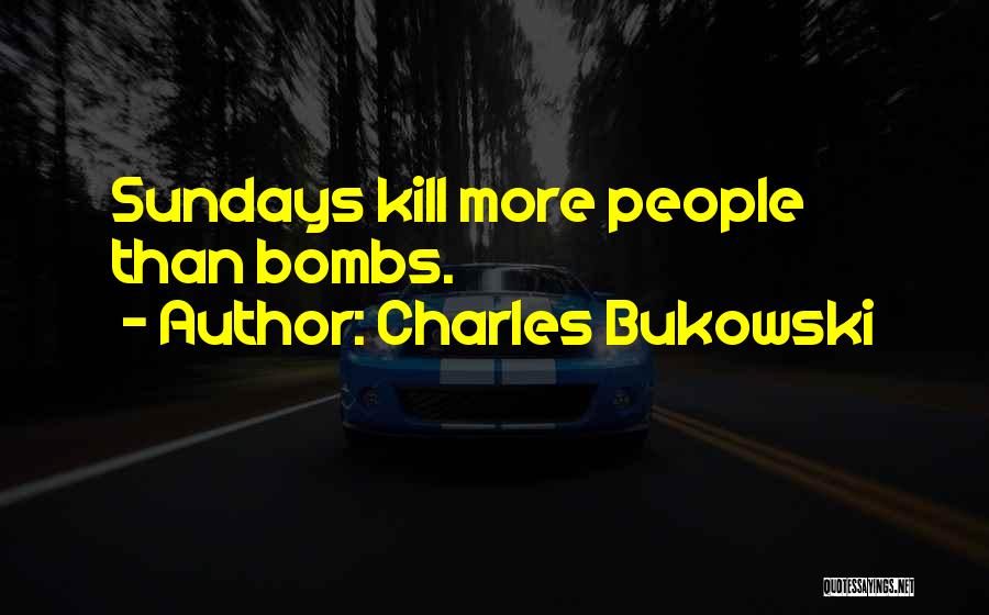 Sundays Quotes By Charles Bukowski