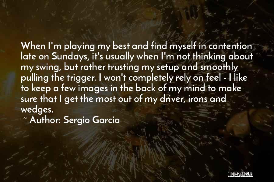 Sundays Quotes By Sergio Garcia