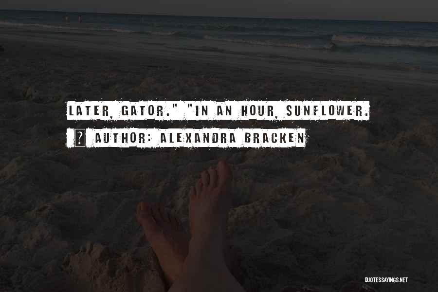 Sunflower Quotes By Alexandra Bracken