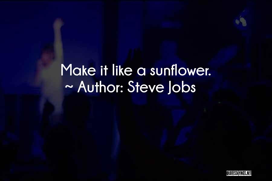 Sunflower Quotes By Steve Jobs