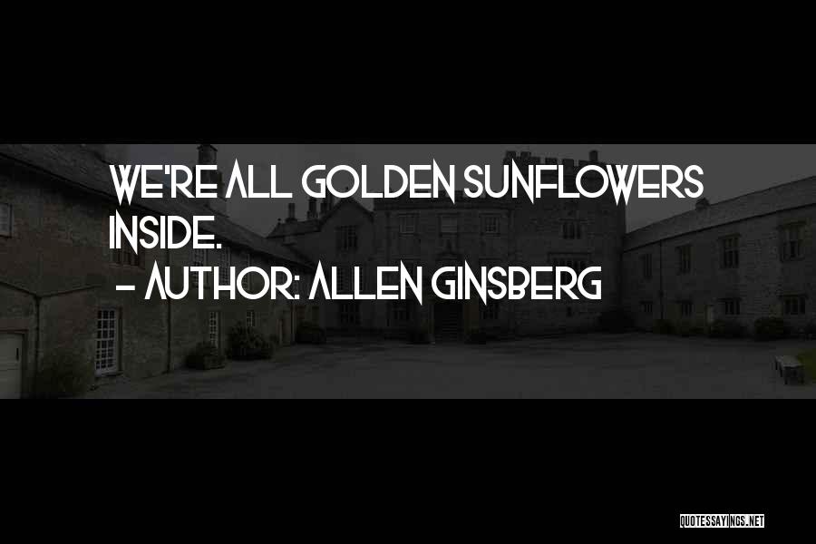 Sunflowers And Happiness Quotes By Allen Ginsberg