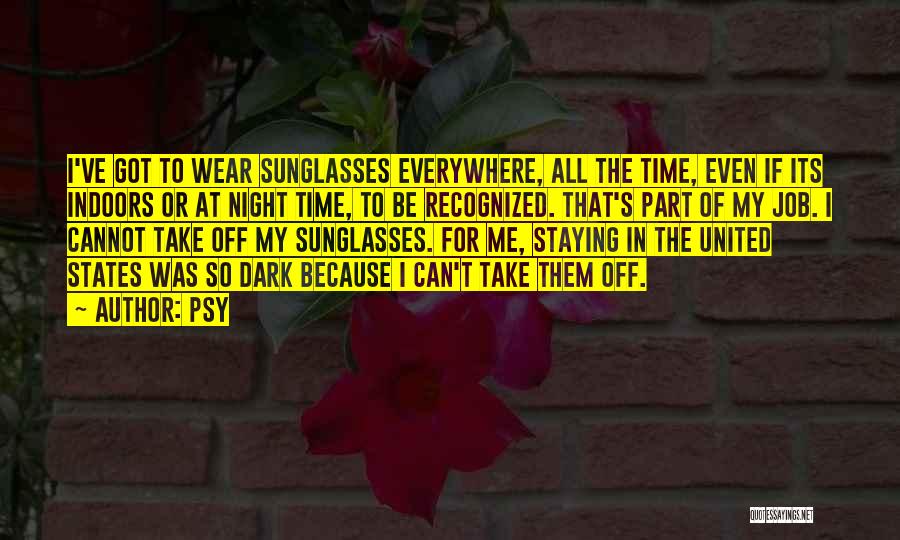 Sunglasses Indoors Quotes By Psy