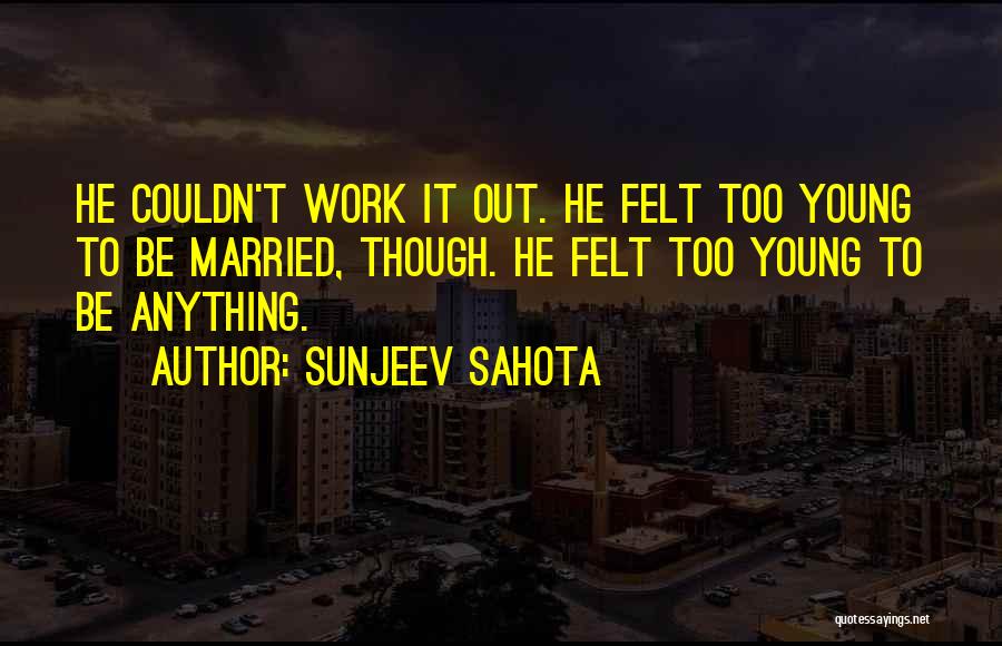 Sunjeev Sahota Quotes 1601621