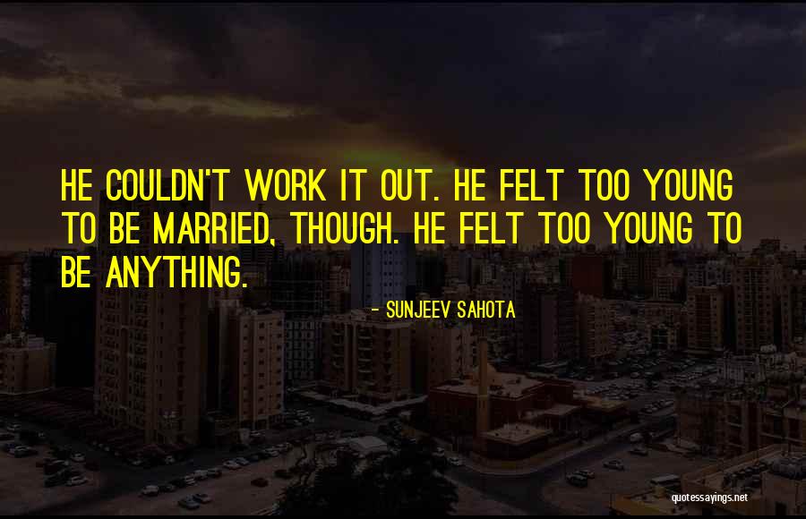 Sunjeev Sahota Quotes 1601621