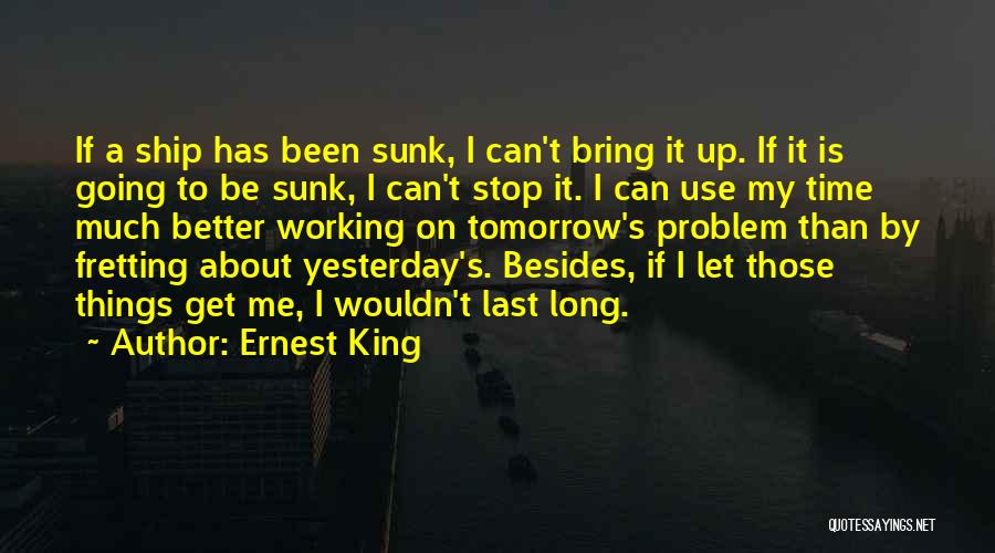 Sunk Ship Quotes By Ernest King