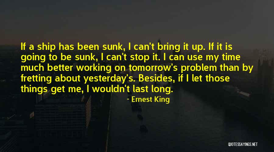 Sunk Ship Quotes By Ernest King