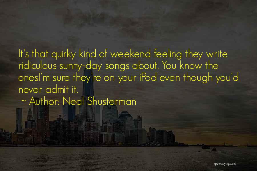 Sunny Day Life Quotes By Neal Shusterman