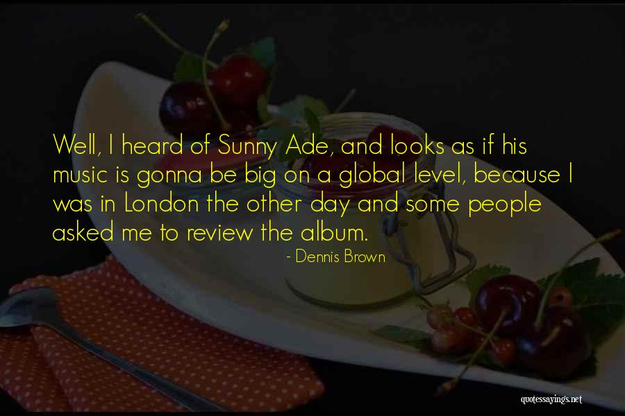 Sunny Day Quotes By Dennis Brown Sunny Day Quotes By Dennis Brown