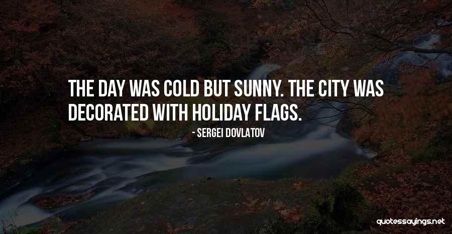 Sunny Day Quotes By Sergei Dovlatov Sunny Day Quotes By Sergei Dovlatov
