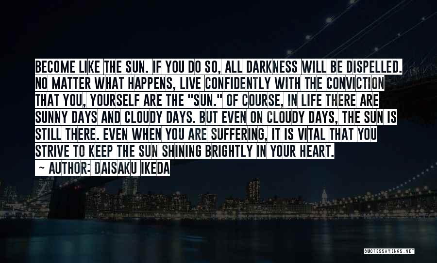 Sunny Days Quotes By Daisaku Ikeda Sunny Days Quotes By Daisaku Ikeda