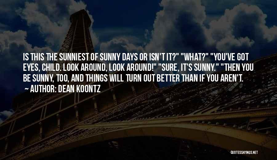 Sunny Days Quotes By Dean Koontz Sunny Days Quotes By Dean Koontz