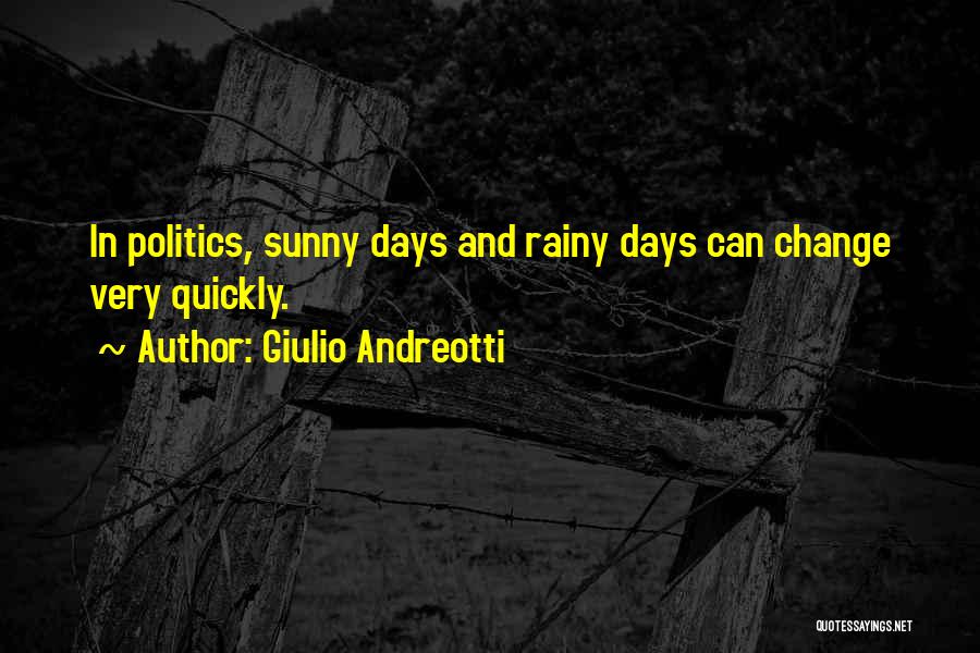 Sunny Days Quotes By Giulio Andreotti Sunny Days Quotes By Giulio Andreotti