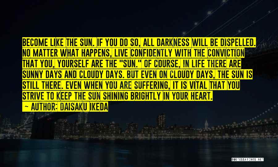 Sunny Happy Days Quotes By Daisaku Ikeda