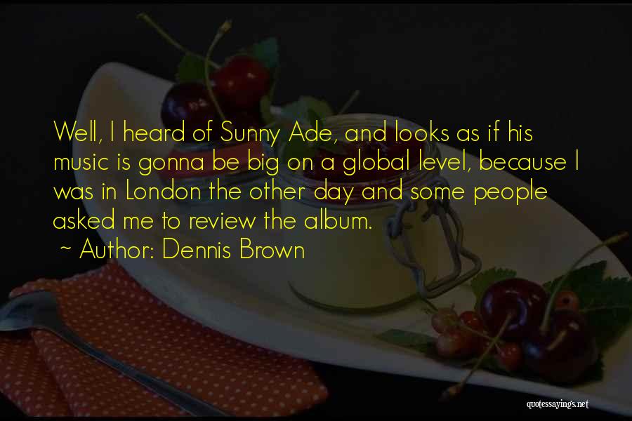 Sunny London Quotes By Dennis Brown