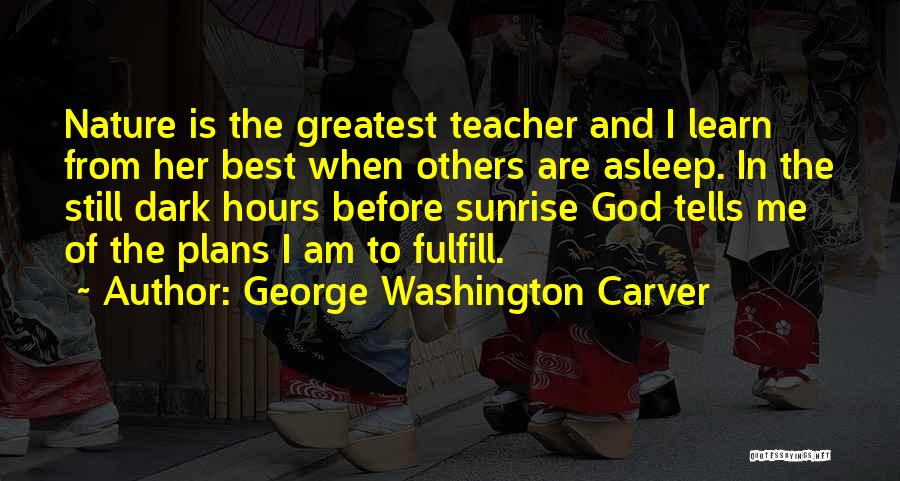 Sunrise And God Quotes By George Washington Carver