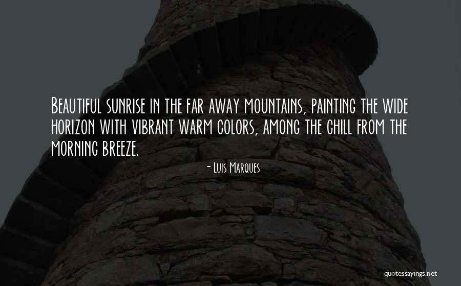 Sunrise In The Mountains Quotes By Luis Marques Sunrise In The Mountains Quotes By Luis Marques