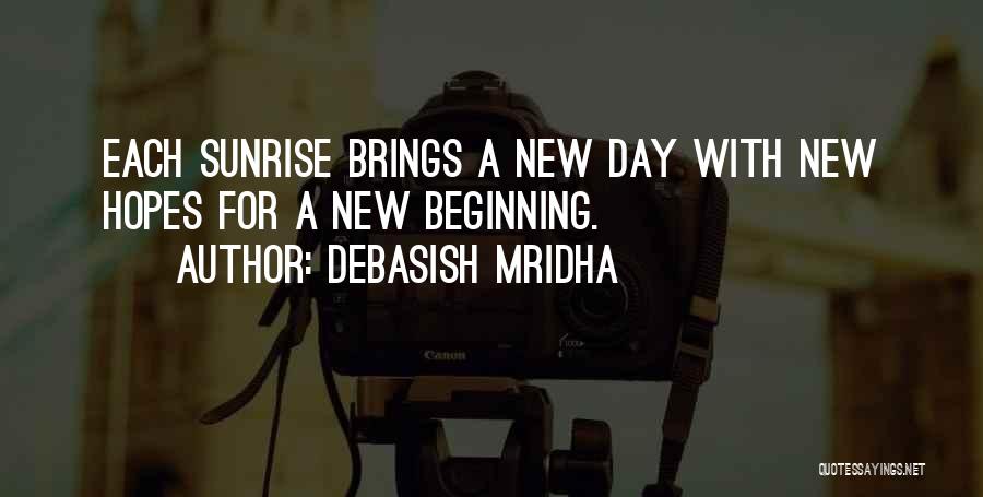 Sunrise New Day Quotes By Debasish Mridha