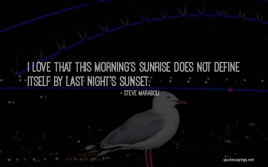 Sunrise Our Last Night Quotes By Steve Maraboli