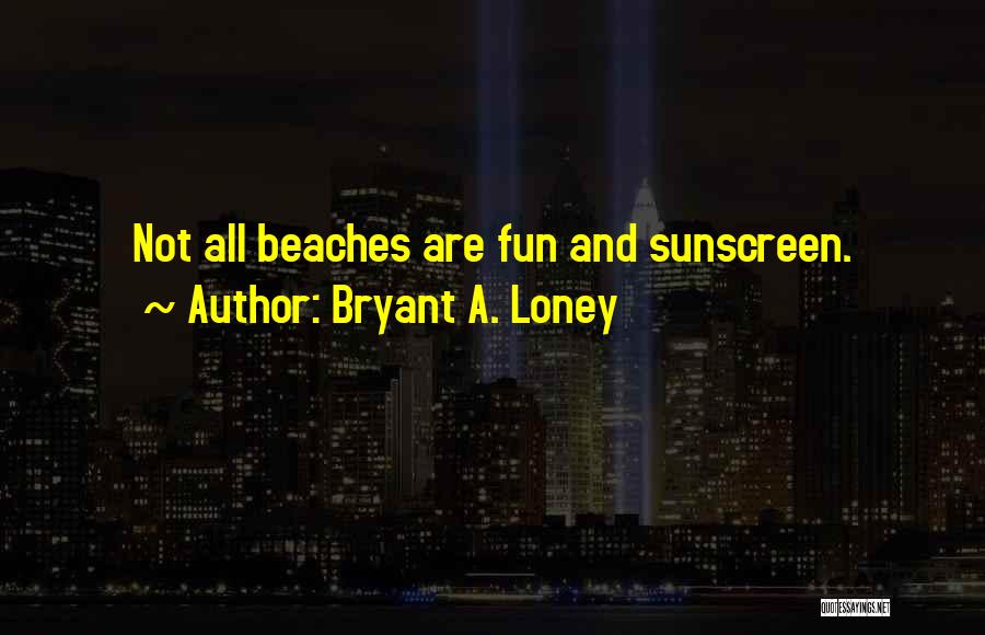 Sunscreen Quotes By Bryant A. Loney