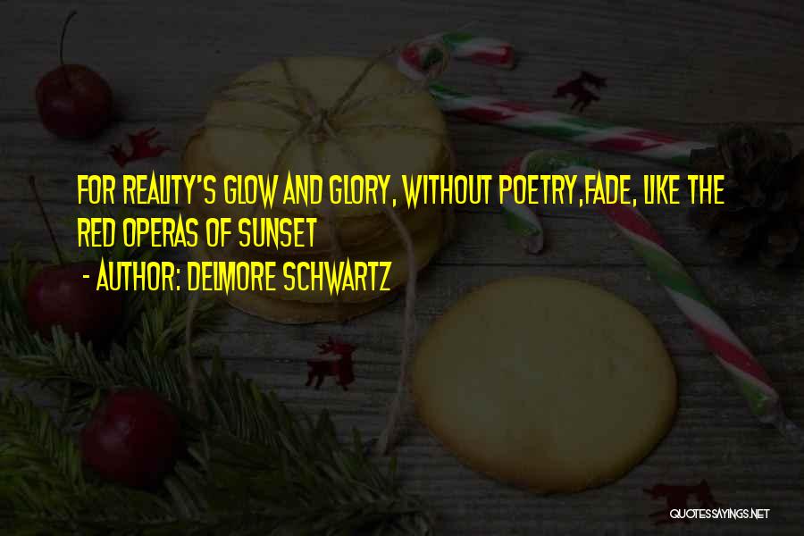 Sunset Glow Quotes By Delmore Schwartz