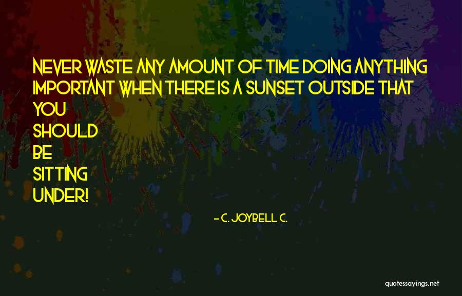 Sunset Quotes Quotes By C. JoyBell C. Sunset Quotes Quotes By C. JoyBell C.