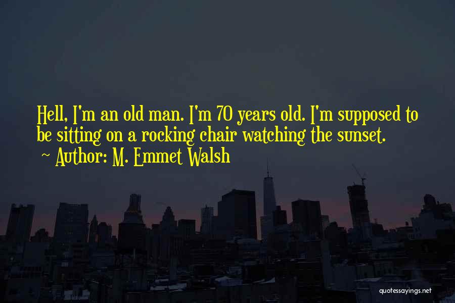 Sunset Watching Quotes By M. Emmet Walsh