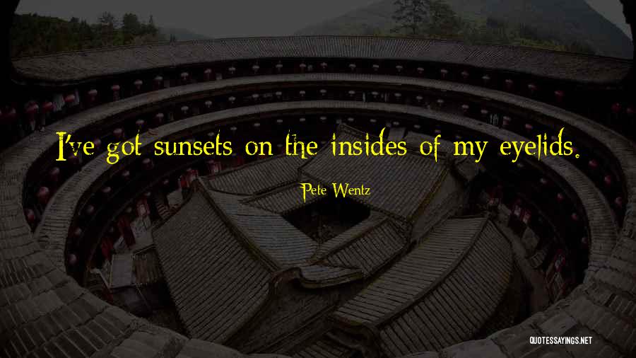 Sunsets Quotes By Pete Wentz