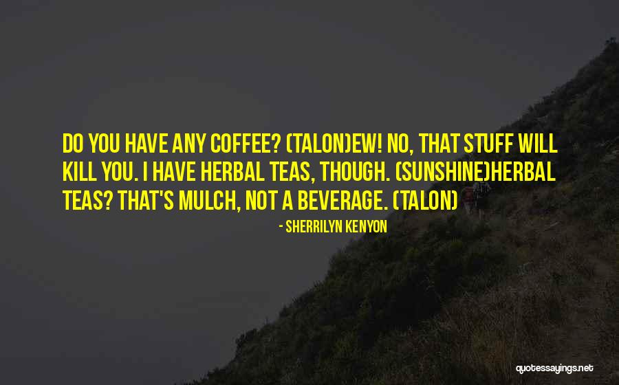 Sunshine And Coffee Quotes By Sherrilyn Kenyon Sunshine And Coffee Quotes By Sherrilyn Kenyon