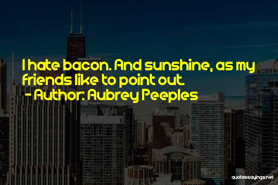 Sunshine And Friends Quotes By Aubrey Peeples