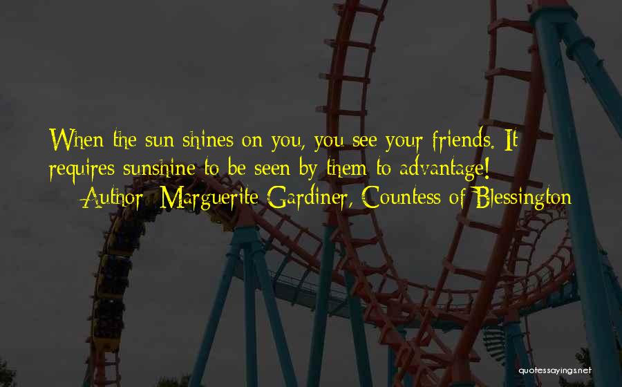 Sunshine And Friends Quotes By Marguerite Gardiner, Countess Of Blessington
