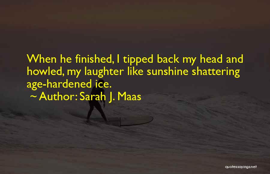 Sunshine And Laughter Quotes By Sarah J. Maas