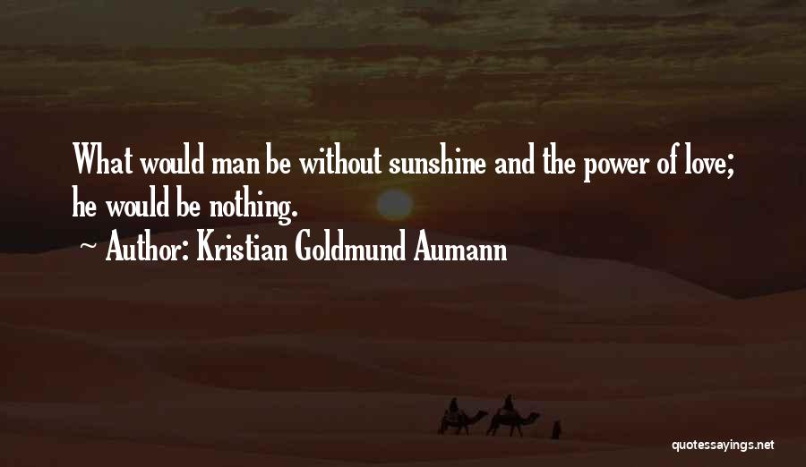 Sunshine And Love Quotes By Kristian Goldmund Aumann