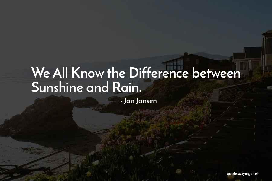 Sunshine And Rain Quotes By Jan Jansen Sunshine And Rain Quotes By Jan Jansen