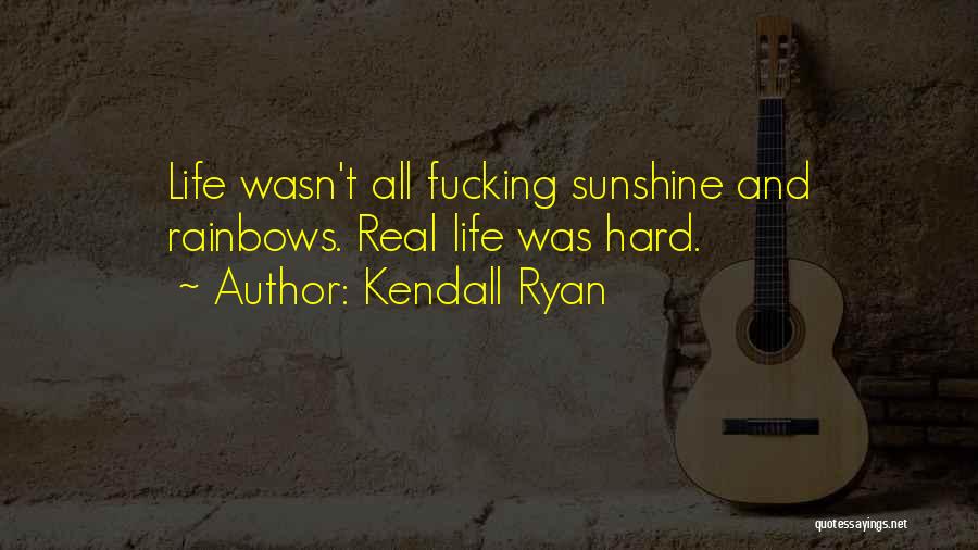 Sunshine And Rainbows Quotes By Kendall Ryan
