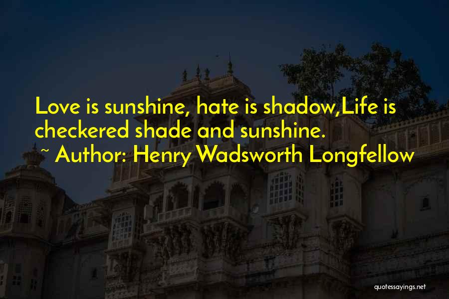 Sunshine And Shadow Quotes By Henry Wadsworth Longfellow