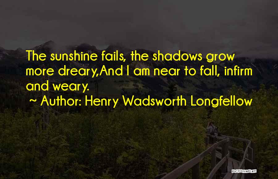 Sunshine And Shadow Quotes By Henry Wadsworth Longfellow