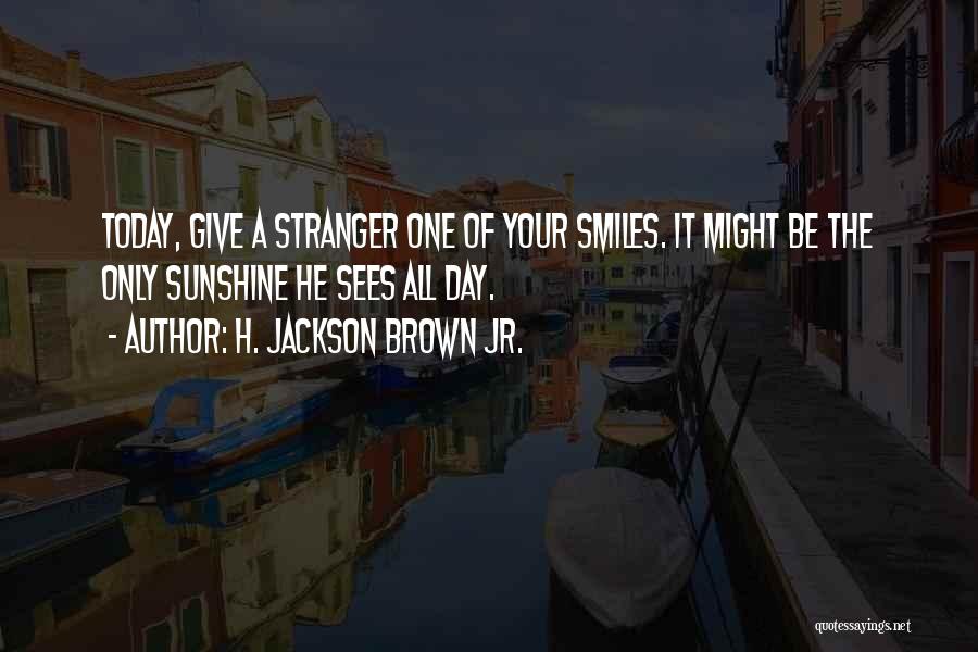 Sunshine And Smiles Quotes By H. Jackson Brown Jr.