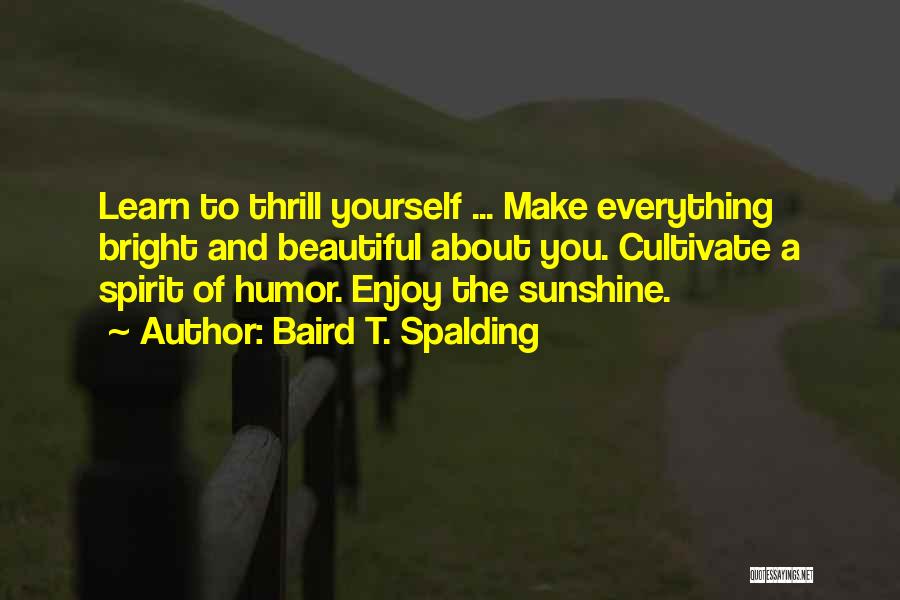 Sunshine Humor Quotes By Baird T. Spalding