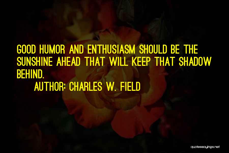 Sunshine Humor Quotes By Charles W. Field
