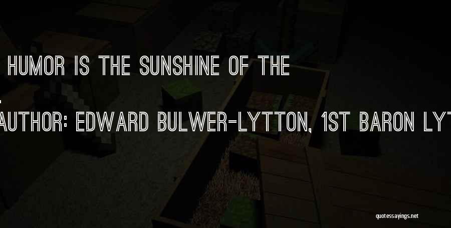 Sunshine Humor Quotes By Edward Bulwer-Lytton, 1st Baron Lytton