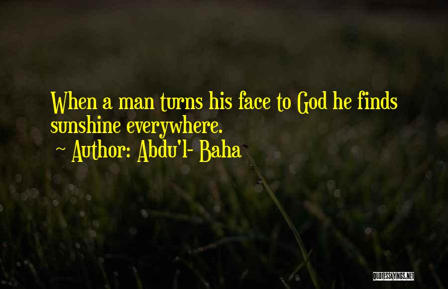 Sunshine On My Face Quotes By Abdu'l- Baha