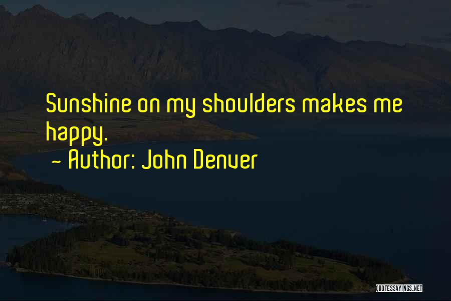 Sunshine On My Shoulders Quotes By John Denver