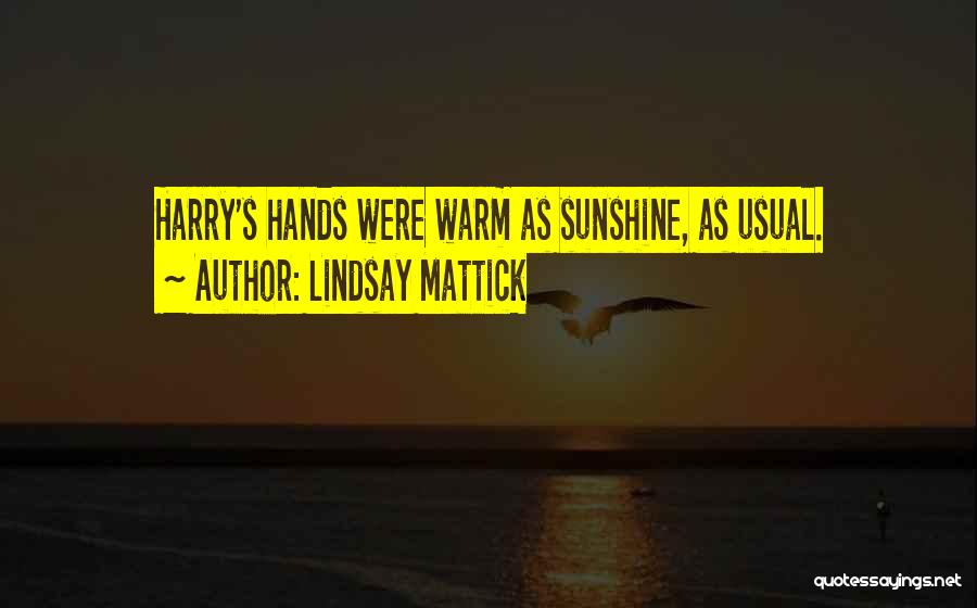 Sunshine Warmth Quotes By Lindsay Mattick
