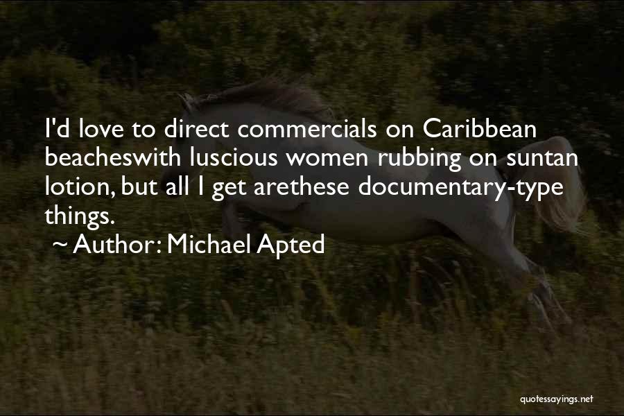 Suntan Quotes By Michael Apted